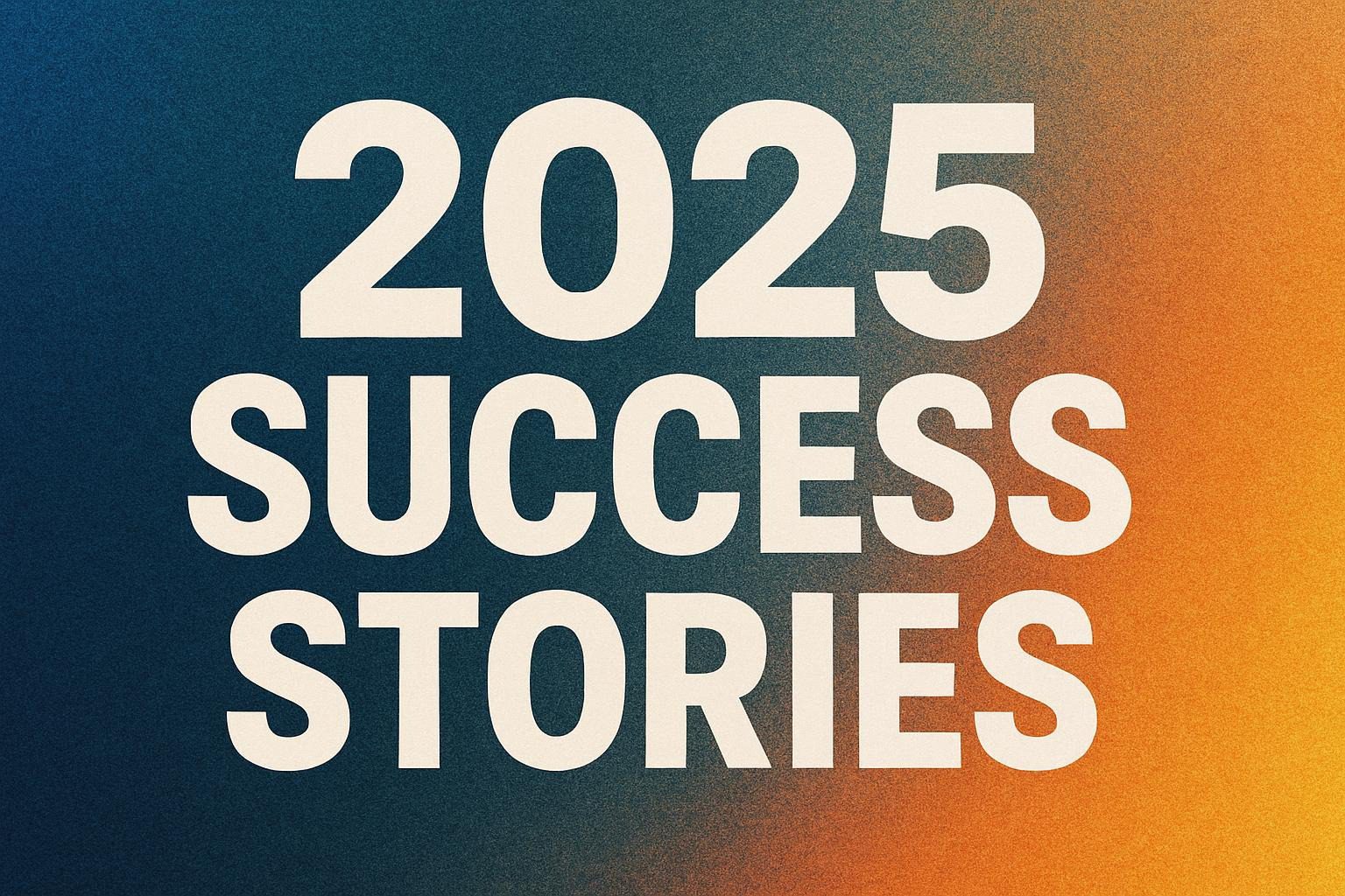 2025 Success Stories